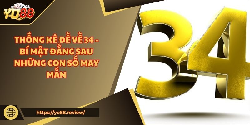 Thống kê đề về 34 - Bí mật đằng sau những con số may mắn